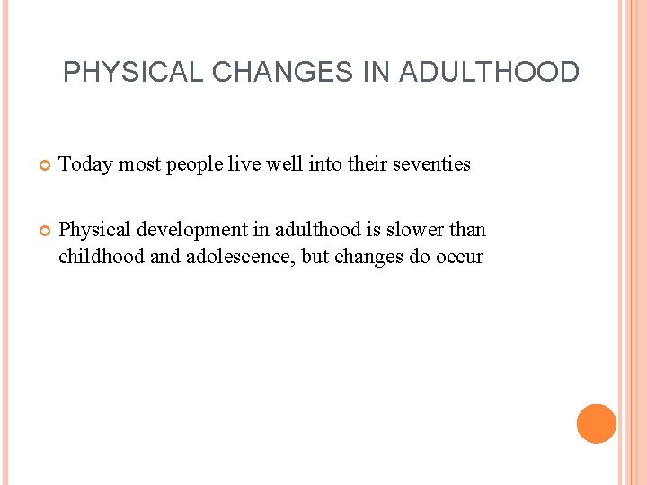 PHYSICAL CHANGES IN ADULTHOOD Today most people live well into their seventies Physical development