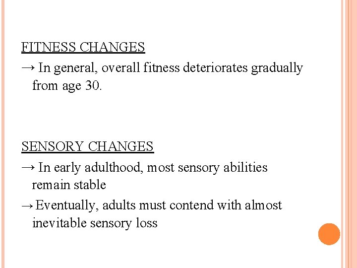 FITNESS CHANGES → In general, overall fitness deteriorates gradually from age 30. SENSORY CHANGES