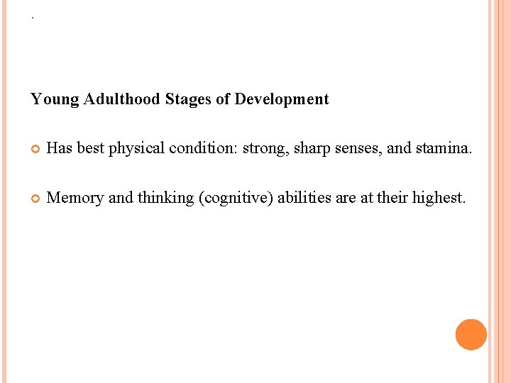 . Young Adulthood Stages of Development Has best physical condition: strong, sharp senses, and