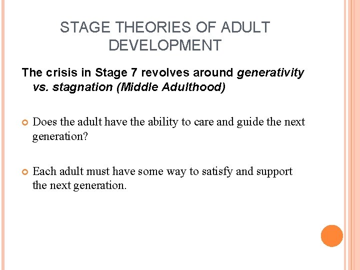 STAGE THEORIES OF ADULT DEVELOPMENT The crisis in Stage 7 revolves around generativity vs.