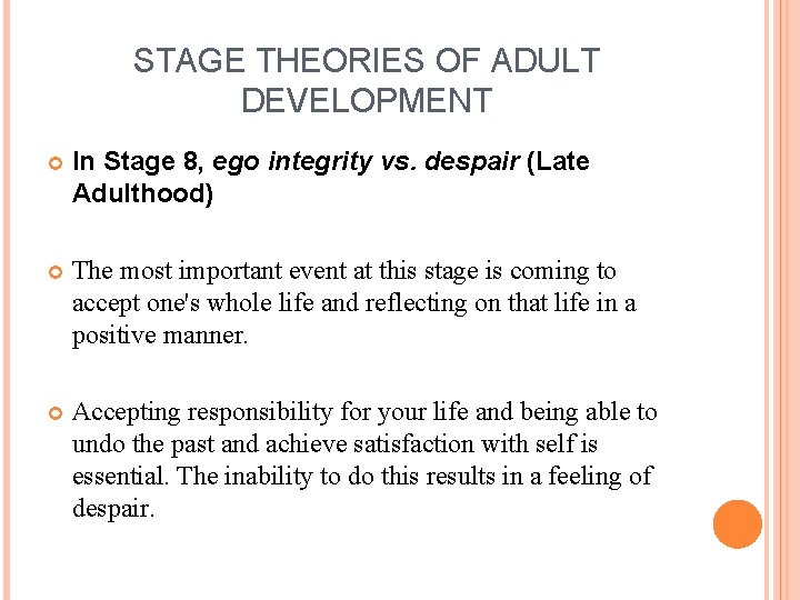 STAGE THEORIES OF ADULT DEVELOPMENT In Stage 8, ego integrity vs. despair (Late Adulthood)
