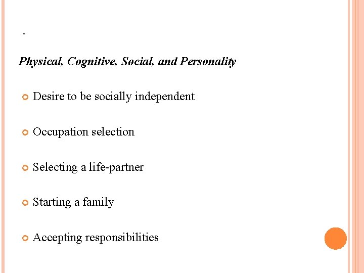 . Physical, Cognitive, Social, and Personality Desire to be socially independent Occupation selection Selecting