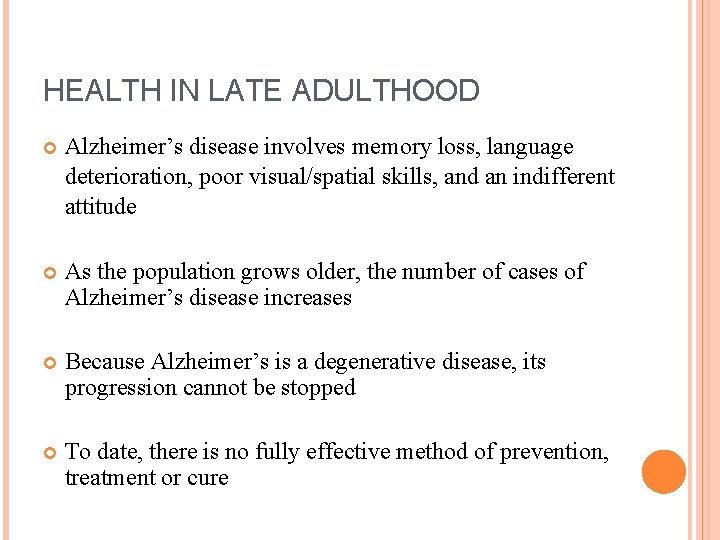 HEALTH IN LATE ADULTHOOD Alzheimer’s disease involves memory loss, language deterioration, poor visual/spatial skills,