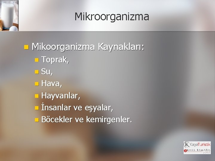 Mikroorganizma n Mikoorganizma Kaynakları: n Toprak, n Su, n Hava, n Hayvanlar, n İnsanlar