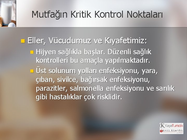 Mutfağın Kritik Kontrol Noktaları n Eller, Vücudumuz ve Kıyafetimiz: n Hijyen sağlıkla başlar. Düzenli