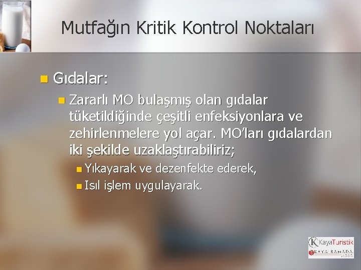 Mutfağın Kritik Kontrol Noktaları n Gıdalar: n Zararlı MO bulaşmış olan gıdalar tüketildiğinde çeşitli