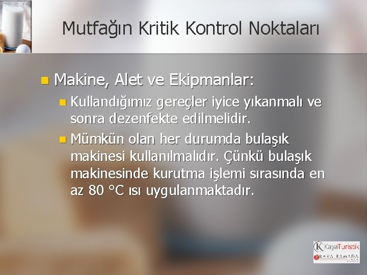 Mutfağın Kritik Kontrol Noktaları n Makine, Alet ve Ekipmanlar: n Kullandığımız gereçler iyice yıkanmalı