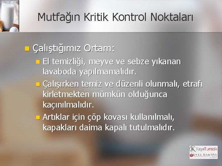 Mutfağın Kritik Kontrol Noktaları n Çalıştığımız Ortam: n El temizliği, meyve ve sebze yıkanan