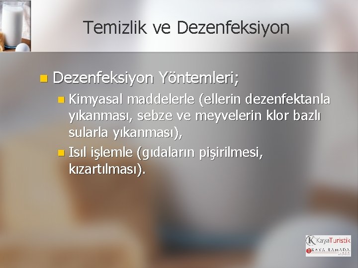 Temizlik ve Dezenfeksiyon n Dezenfeksiyon Yöntemleri; n Kimyasal maddelerle (ellerin dezenfektanla yıkanması, sebze ve