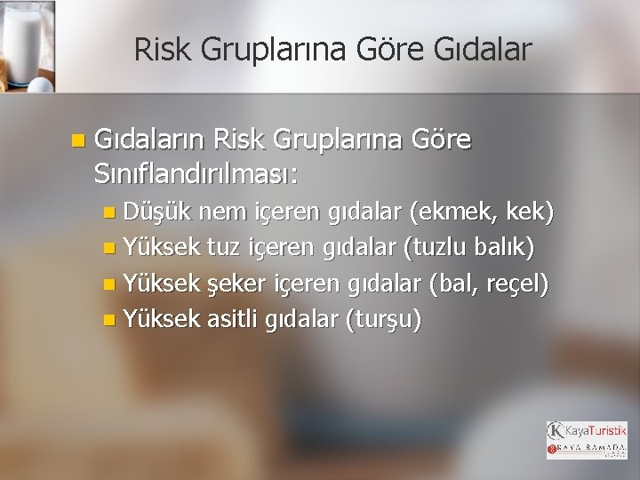 Risk Gruplarına Göre Gıdalar n Gıdaların Risk Gruplarına Göre Sınıflandırılması: n Düşük nem içeren