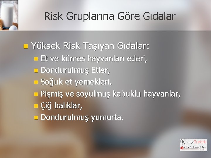 Risk Gruplarına Göre Gıdalar n Yüksek Risk Taşıyan Gıdalar: n Et ve kümes hayvanları