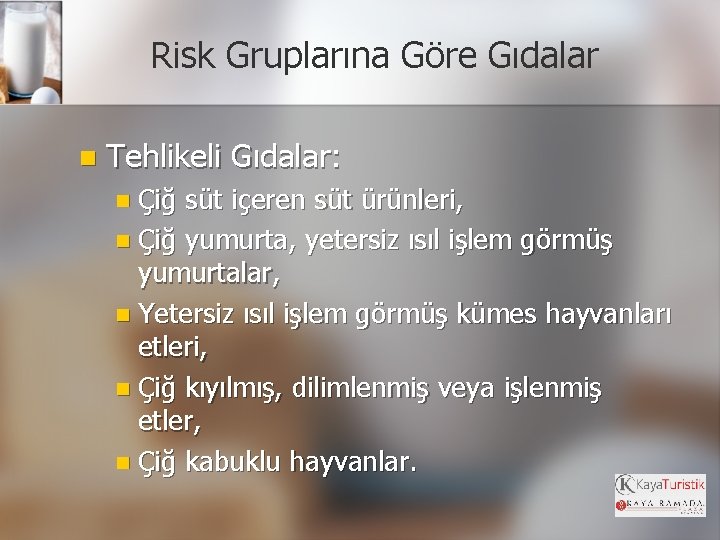 Risk Gruplarına Göre Gıdalar n Tehlikeli Gıdalar: n Çiğ süt içeren süt ürünleri, n