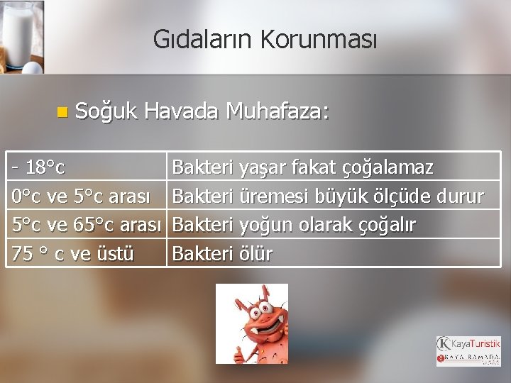 Gıdaların Korunması n Soğuk Havada Muhafaza: - 18°c 0°c ve 5°c arası 5°c ve