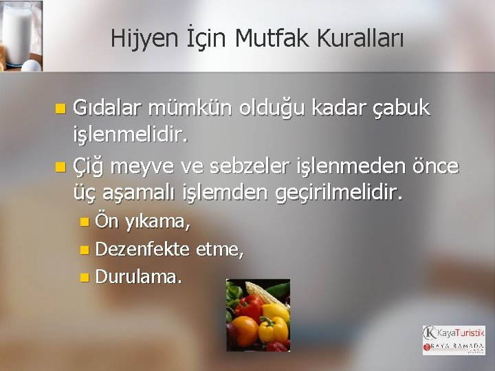 Hijyen İçin Mutfak Kuralları Gıdalar mümkün olduğu kadar çabuk işlenmelidir. n Çiğ meyve ve