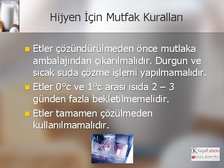 Hijyen İçin Mutfak Kuralları Etler çözündürülmeden önce mutlaka ambalajından çıkarılmalıdır. Durgun ve sıcak suda