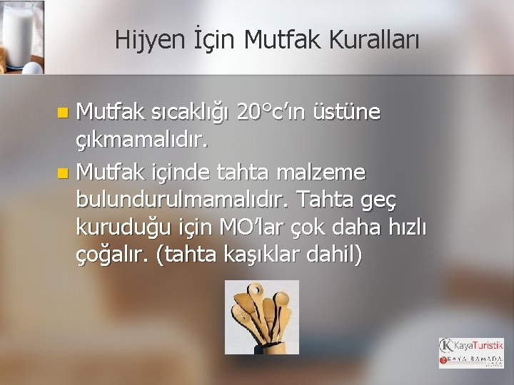 Hijyen İçin Mutfak Kuralları Mutfak sıcaklığı 20°c’ın üstüne çıkmamalıdır. n Mutfak içinde tahta malzeme