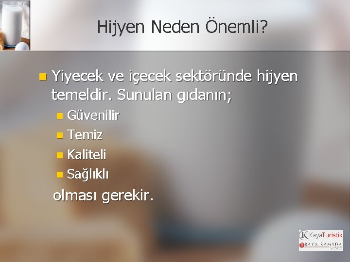 Hijyen Neden Önemli? n Yiyecek ve içecek sektöründe hijyen temeldir. Sunulan gıdanın; n Güvenilir