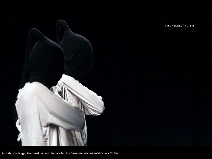 FREDY BUILES (REUTERS) Models with designs the brand 'bastard' during a fashion Colombiamoda in