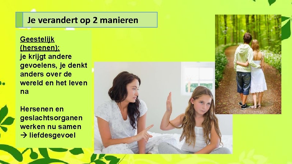 Je verandert op 2 manieren Geestelijk (hersenen): je krijgt andere gevoelens, je denkt anders