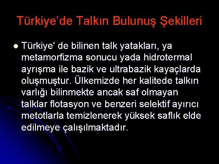 Türkiye’de Talkın Bulunuş Şekilleri l Türkiye' de bilinen talk yatakları, ya metamorfizma sonucu yada
