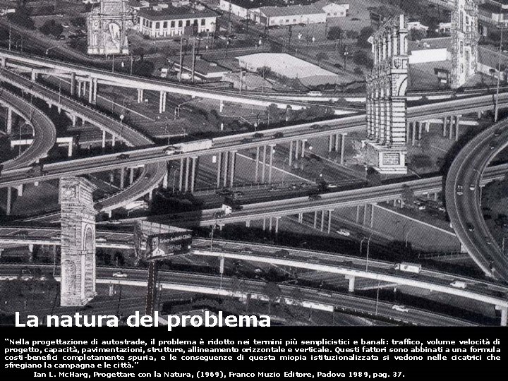 La natura del problema “Nella progettazione di autostrade, il problema è ridotto nei termini