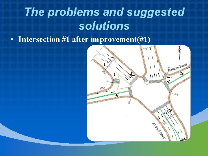 The problems and suggested solutions • Intersection #1 after improvement(#1) 