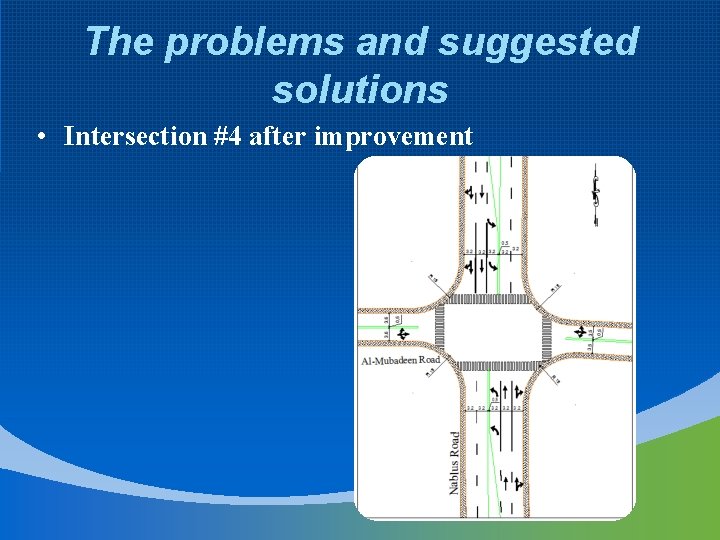 The problems and suggested solutions • Intersection #4 after improvement 