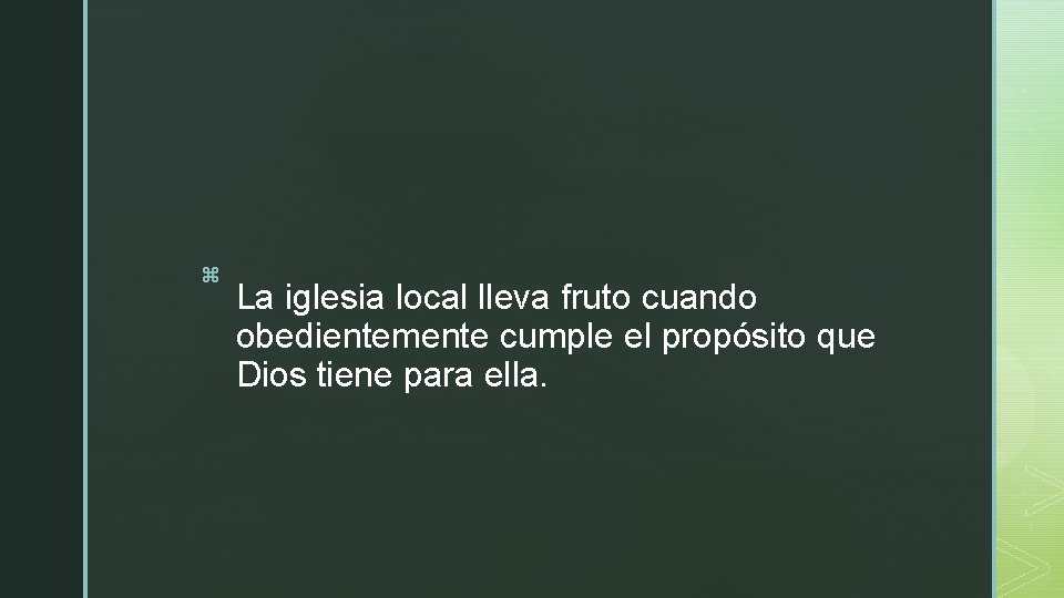 z La iglesia local lleva fruto cuando obedientemente cumple el propósito que Dios tiene z La iglesia local lleva fruto cuando obedientemente cumple el propósito que Dios tiene