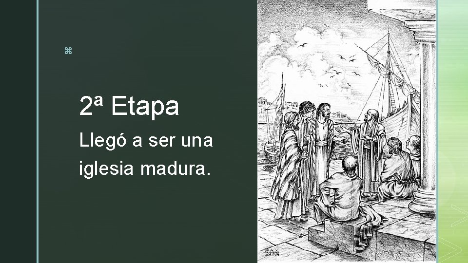z 2ª Etapa Llegó a ser una iglesia madura. z 2ª Etapa Llegó a ser una iglesia madura.