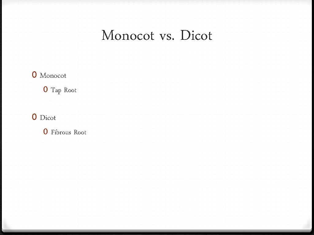 Monocot vs. Dicot 0 Monocot 0 Tap Root 0 Dicot 0 Fibrous Root 