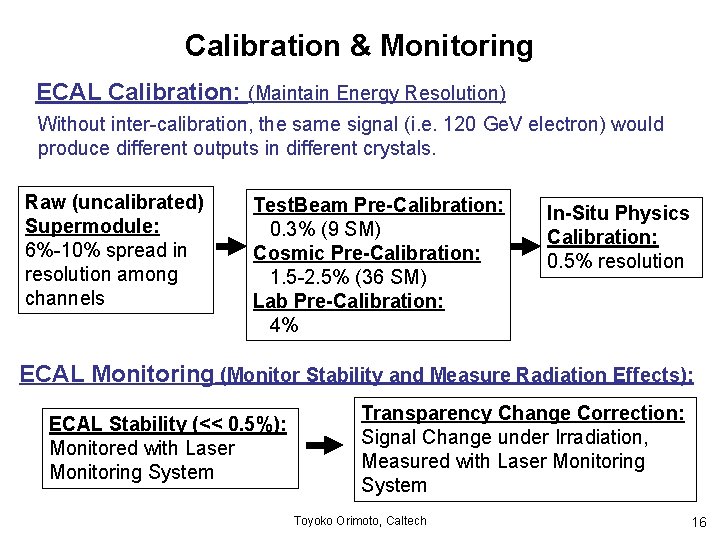 Calibration & Monitoring ECAL Calibration: (Maintain Energy Resolution) Without inter-calibration, the same signal (i.
