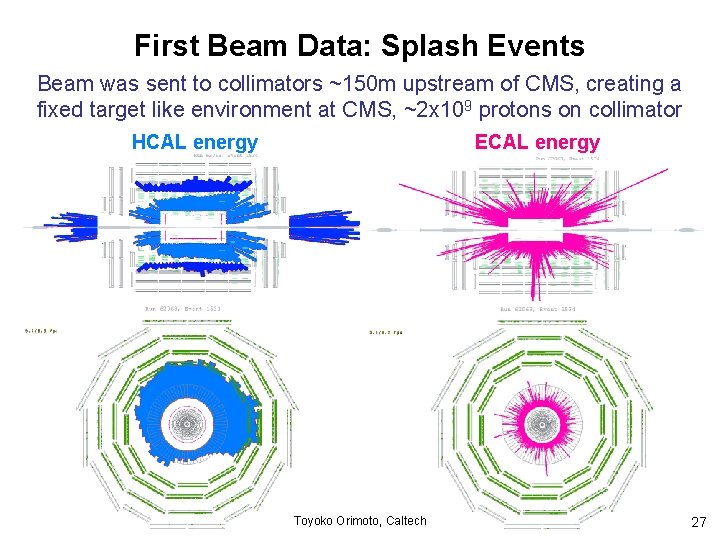 First Beam Data: Splash Events Beam was sent to collimators ~150 m upstream of