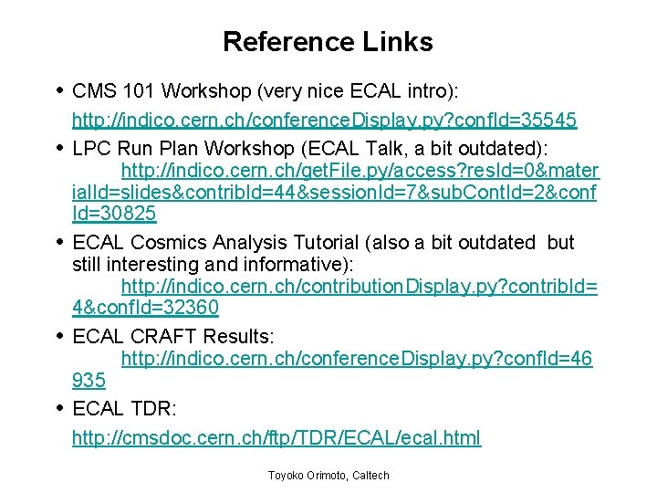 Reference Links • CMS 101 Workshop (very nice ECAL intro): • • http: //indico.