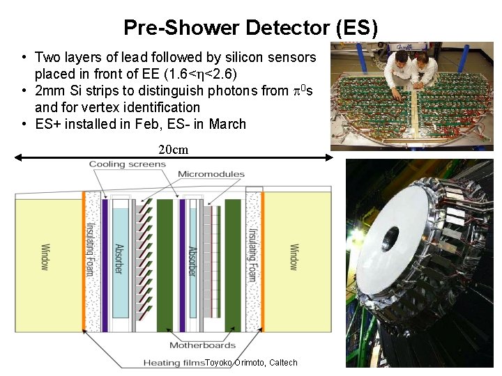 Pre-Shower Detector (ES) • Two layers of lead followed by silicon sensors placed in