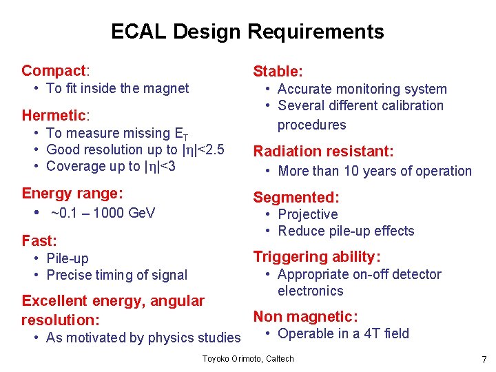 ECAL Design Requirements Compact: Stable: • To fit inside the magnet Hermetic: • To