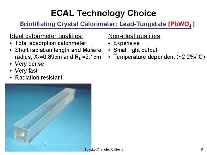ECAL Technology Choice Scintillating Crystal Calorimeter: Lead-Tungstate (Pb. WO 4 ) Ideal calorimeter qualities: