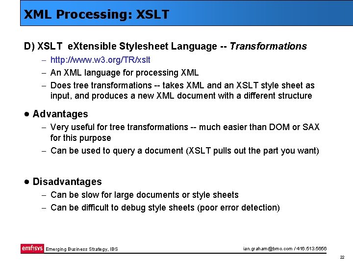 XML Processing: XSLT D) XSLT e. Xtensible Stylesheet Language -- Transformations – http: //www.