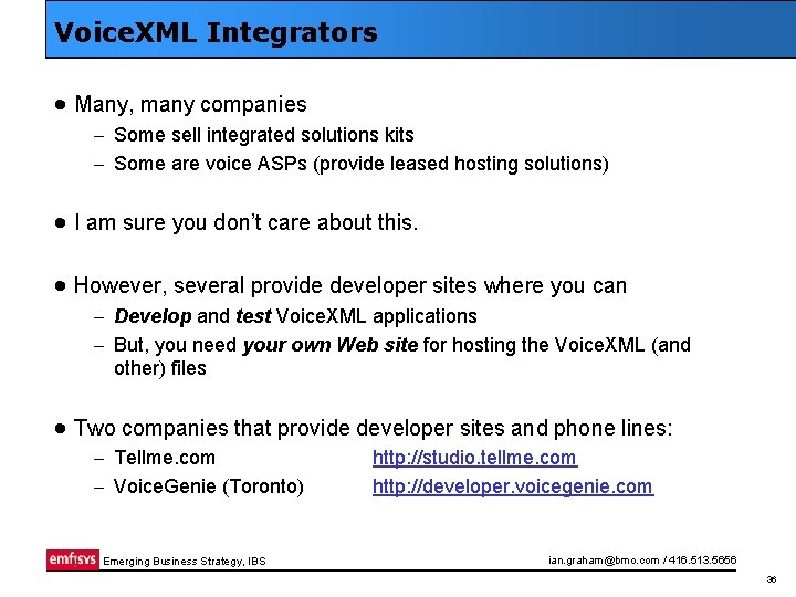Voice. XML Integrators · Many, many companies – Some sell integrated solutions kits –