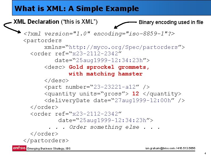 What is XML: A Simple Example XML Declaration (“this is XML”) Binary encoding used