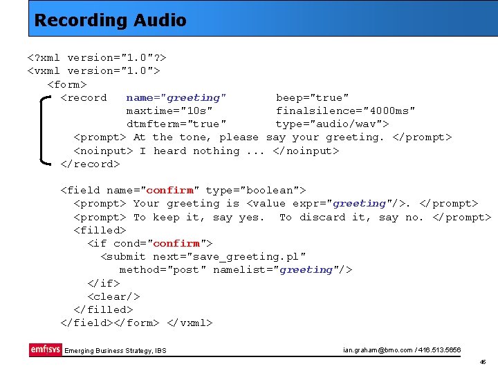 Recording Audio <? xml version="1. 0"? > <vxml version="1. 0"> <form> <record name="greeting" beep="true"