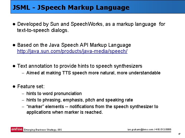 JSML - JSpeech Markup Language · Developed by Sun and Speech. Works, as a