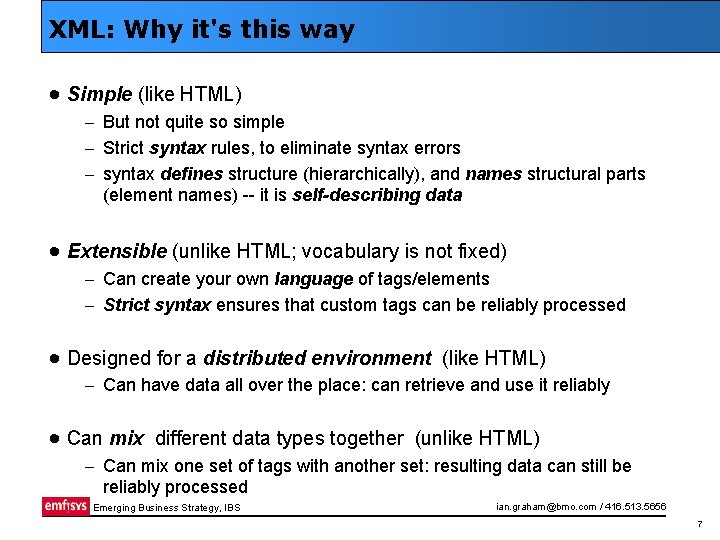 XML: Why it's this way · Simple (like HTML) – But not quite so