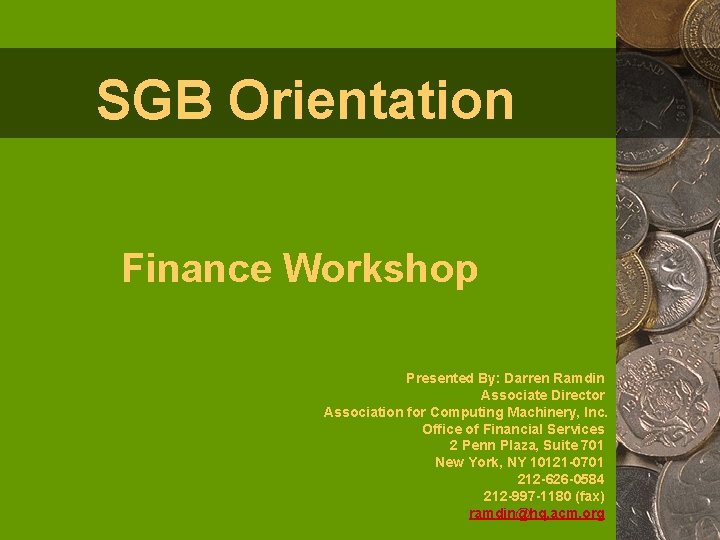 SGB Orientation Finance Workshop Presented By: Darren Ramdin Associate Director Association for Computing Machinery,