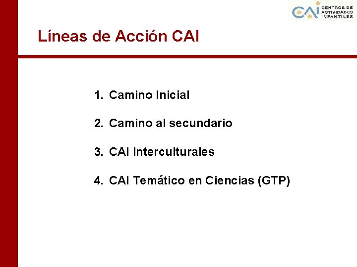  Líneas de Acción CAI 1. Camino Inicial 2. Camino al secundario 3. CAI