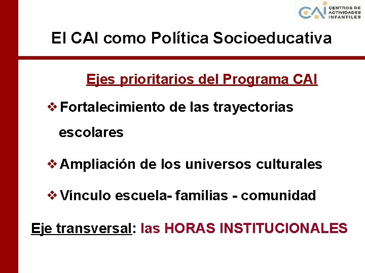 El CAI como Política Socioeducativa Ejes prioritarios del Programa CAI ❖Fortalecimiento de las trayectorias