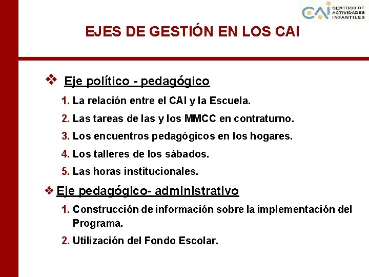 EJES DE GESTIÓN EN LOS CAI ❖ Eje político - pedagógico 1. La relación