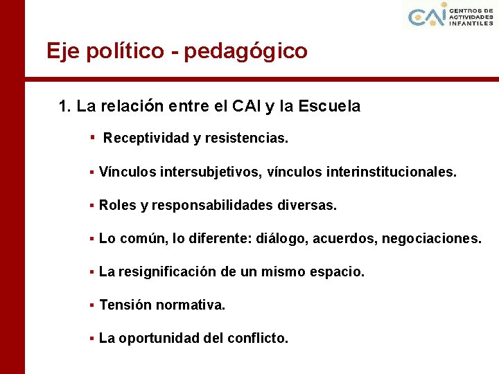 Eje político - pedagógico 1. La relación entre el CAI y la Escuela ▪
