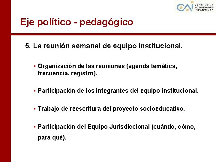 Eje político - pedagógico 5. La reunión semanal de equipo institucional. ▪ Organización de