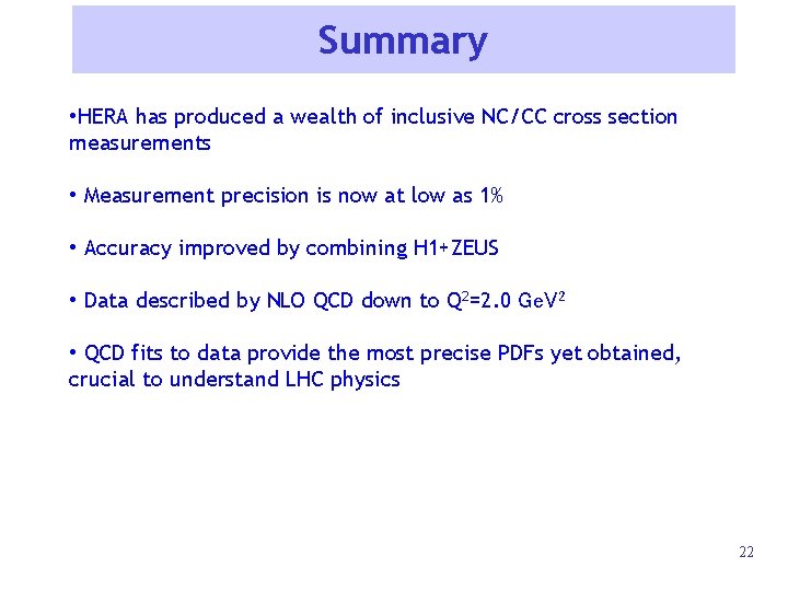 Summary • HERA has produced a wealth of inclusive NC/CC cross section measurements •