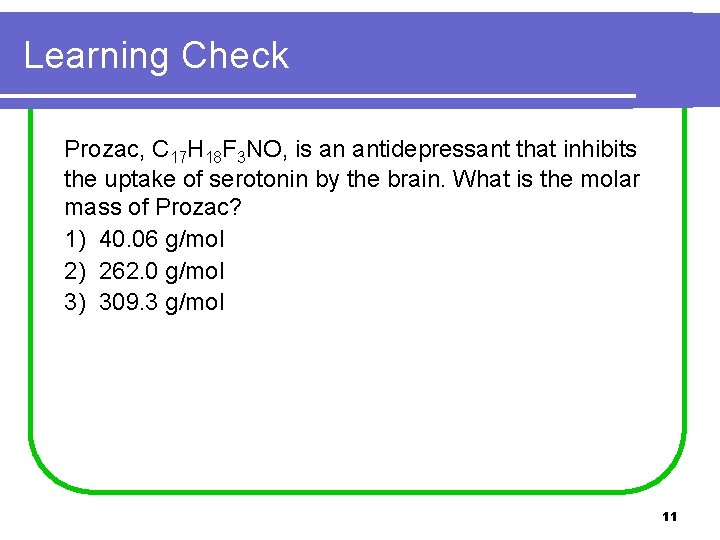 Learning Check Prozac, C 17 H 18 F 3 NO, is an antidepressant that